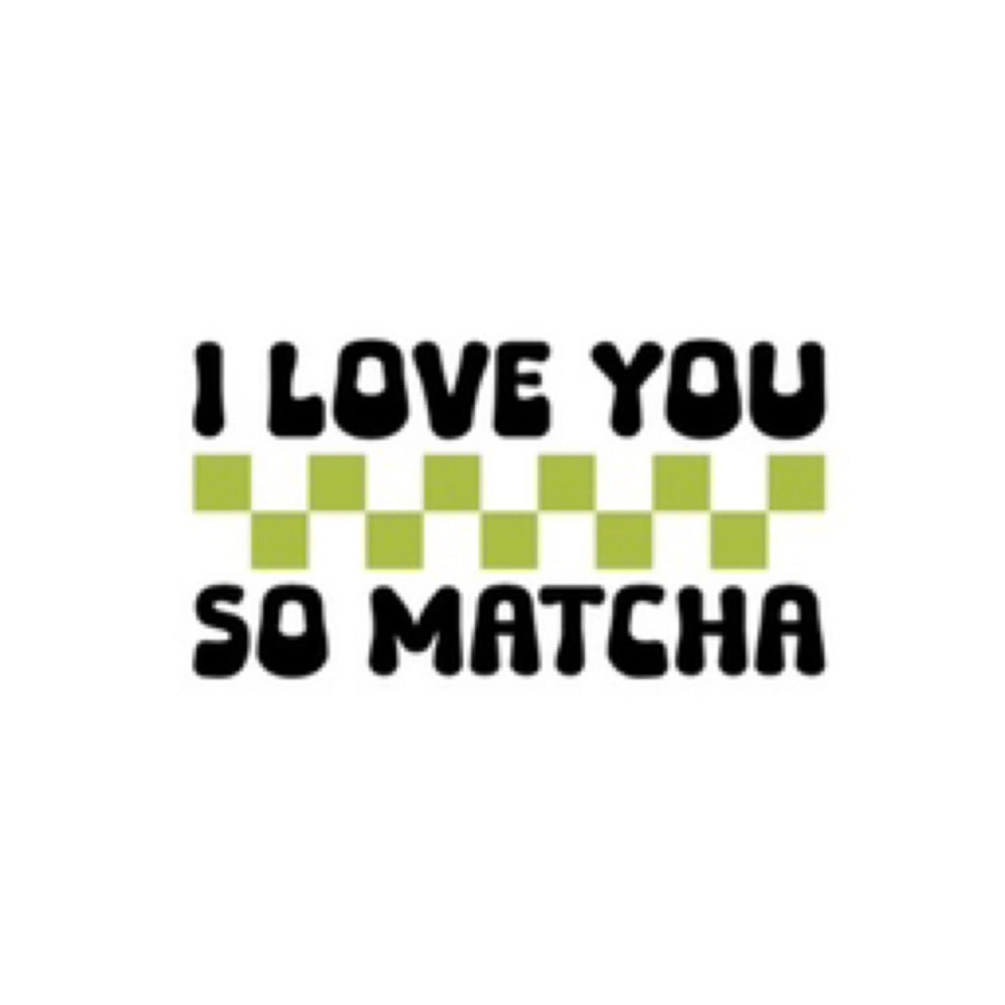 I love you so matcha sticker - octoberandpals